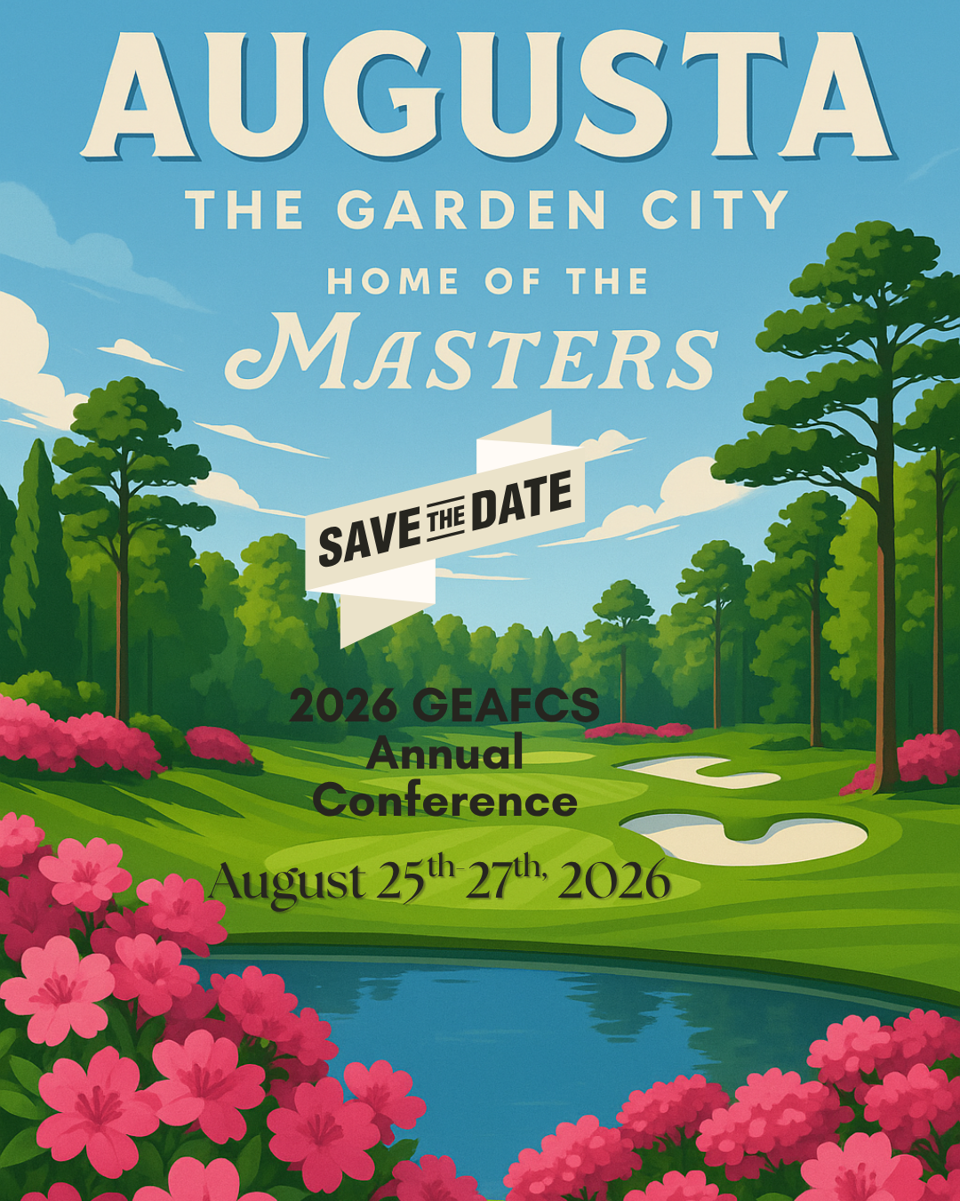 Illustrated poster of Augusta, Georgia, with a golf course landscape, pine trees, azaleas, and a water feature. Text reads: ‘Augusta – The Garden City, Home of the Masters. Save the Date. 2026 GEAFCS Annual Conference, August 25th–27th, 2026.'