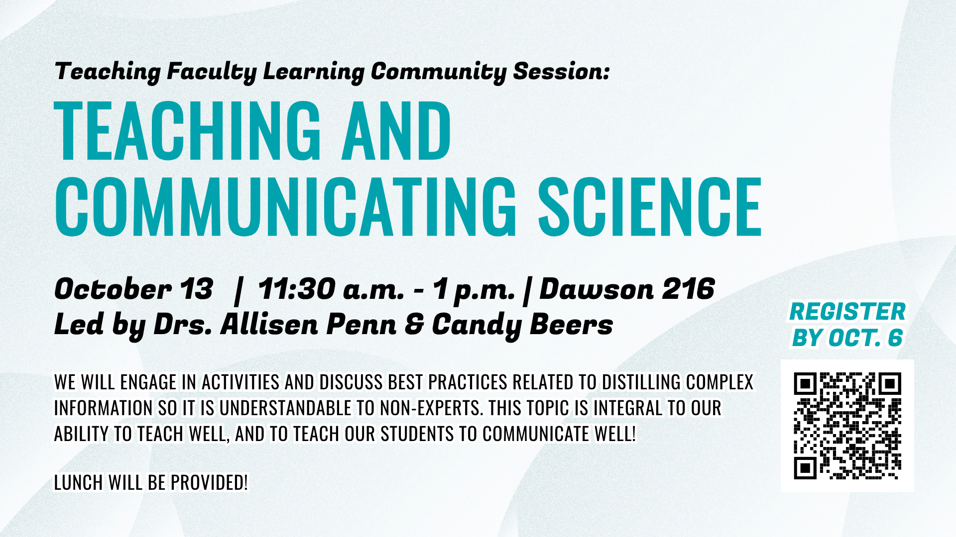 Teaching Faculty Learning Community Session: Teaching and Communicating Science. Led by Drs. Allisen Penn and Candy Beers. We will engage in activities and discuss best practices related to distilling complex information so it is understandable to non-expe